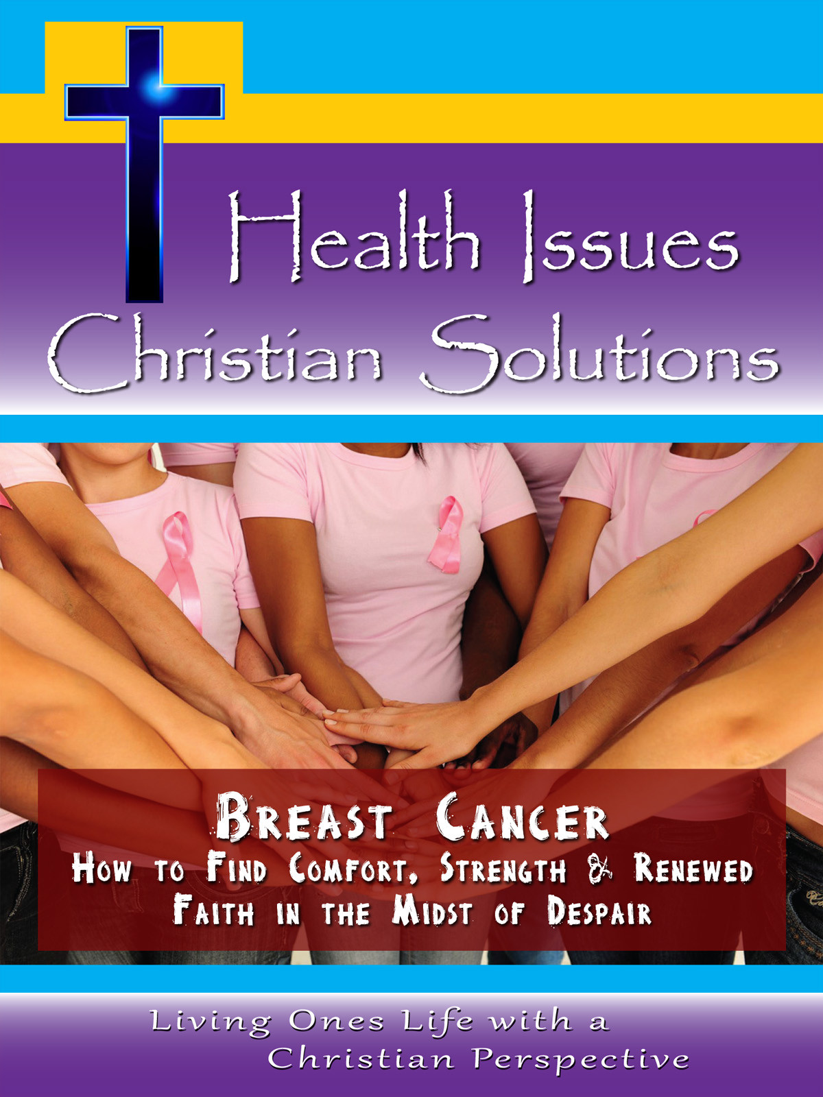 CH10028 - Breast Cancer How to Find Comfort, Strength & Renewed Faith in the Midst of Despair