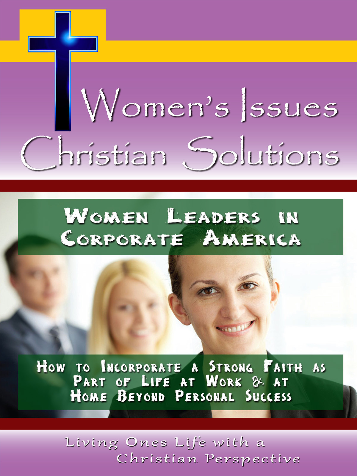 CH10035 - Women Leaders in Corporate America How to Incorporate a Strong faith as part of Life at Work & at Home