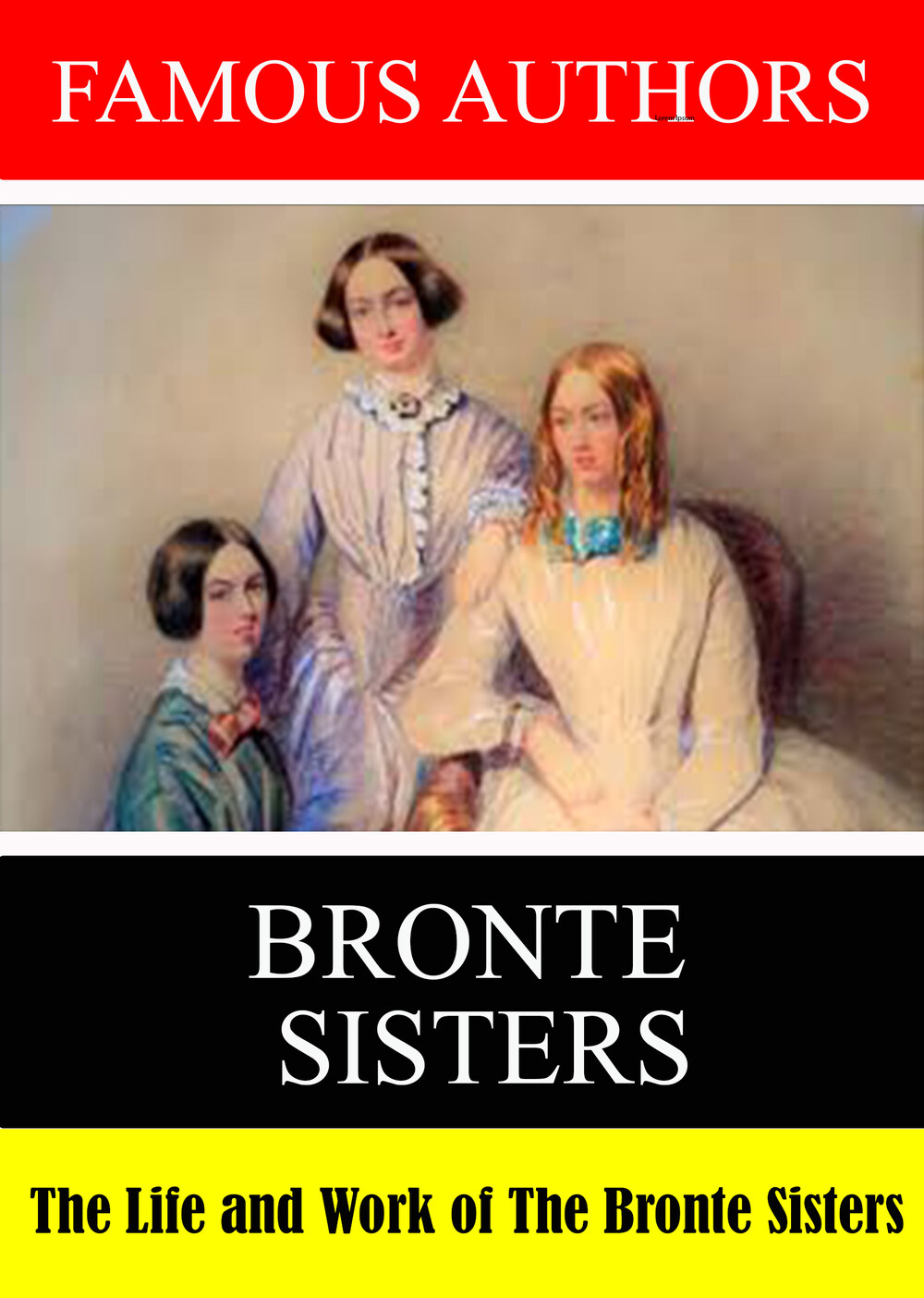 L7873 - Famous Authors: The Life and Work The Bronte Sisters