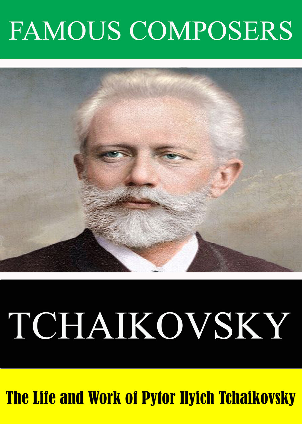 L7931 - Famous Composers: The Life and Work of Tchaikovsky Pyotr Ilyich Tchaikovsky