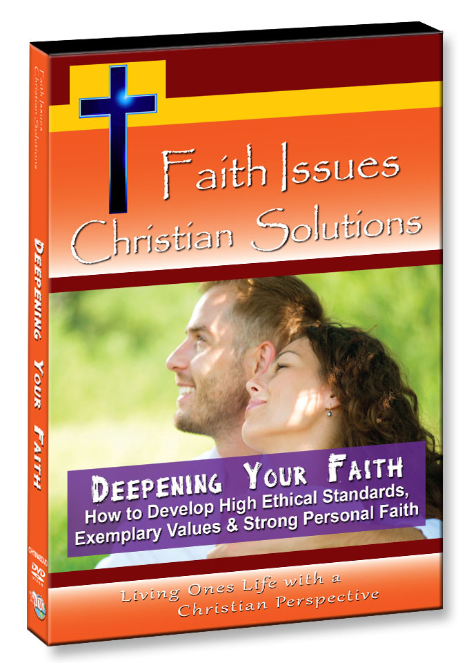 CH10048 - Deepening Your Faith How to Develop High Ethical Standards, Exemplary Values & Strong Personal Faith